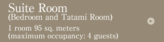 Suite Room (Bedroom and Tatami Room) 1 room 95 sq. meters (maximum occupancy: 4 guests)